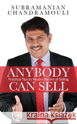 Anybody Can Sell: Practical Tips to Master the Art of Selling Subramanian Chandramouli 9781642498653 Notion Press, Inc. - książka