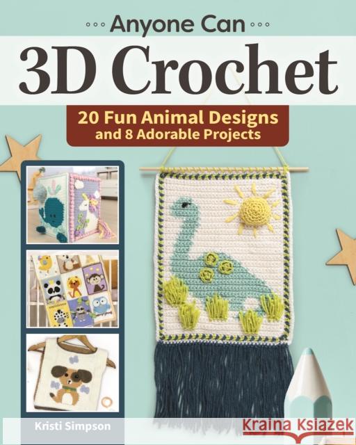 Anyone Can 3D Crochet: 20 Fun Animal Designs and 8 Adorable Projects Kristi Simpson 9781639810017 Fox Chapel Publishing - książka