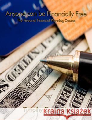 Anyone Can Be Financially Free: The Personal Financial Planning Course Cummuta, Timothy 9781434327918 Authorhouse - książka