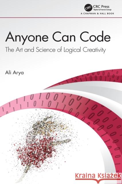 Anyone Can Code: The Art and Science of Logical Creativity Ali Arya 9780367199746 CRC Press - książka