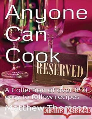 Anyone Can Cook: A Collection of over 850 of our favorite recipes Thomson, Matthew 9781519329769 Createspace - książka