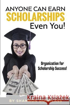 Anyone Can Earn Scholarships - Even You!: A guide to scholarship success Barb Easter Shannon Douglass 9781515106708 Createspace Independent Publishing Platform - książka