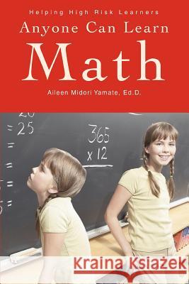 Anyone Can Learn Math: Helping High Risk Learners Yamate Ed D., Aileen Midori 9780595277360 iUniverse - książka