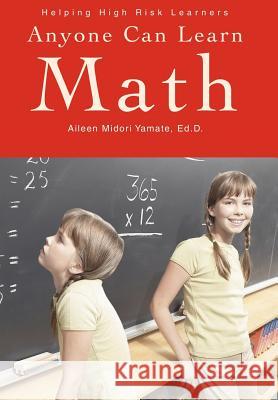Anyone Can Learn Math: Helping High Risk Learners Yamate Ed D., Aileen Midori 9780595657100 iUniverse - książka