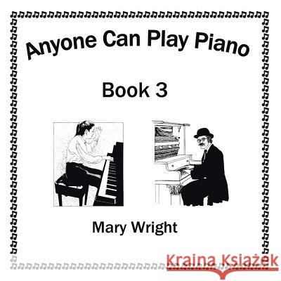 Anyone Can Play Piano: Book Three Mary Wright 9781503538856 Xlibris Corporation - książka