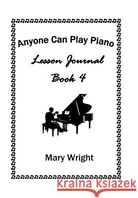 Anyone Can Play Piano: Lesson Journal Book Four Mary Wright 9781524505141 Xlibris - książka