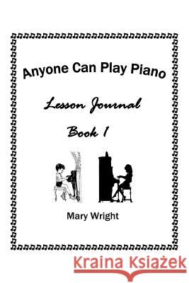 Anyone Can Play Piano: Lesson Journal Book One Mary Wright 9781514481998 Xlibris - książka