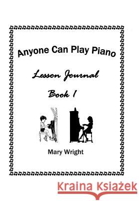 Anyone Can Play Piano: Lesson Journal Book One Mary Wright   9781514482001 Xlibris - książka