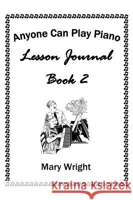 Anyone Can Play Piano: Lesson Journal Book Two Mary Wright 9781514486580 Xlibris - książka