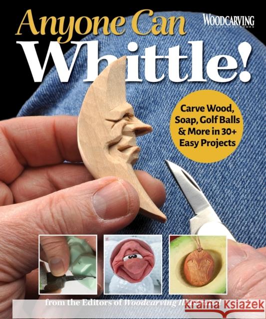 Anyone Can Whittle!: Carve Wood, Soap, Golf Balls & More in 30+ Easy Projects Editors of Woodcarving Illustrated 9781497103429 Fox Chapel Publishing - książka