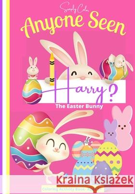 Anyone seen Harry The Easter Bunny: Coloring Activity Book Ages 3-8 Laura Bennett Brainstorm Inspired 9781678002640 Lulu.com - książka
