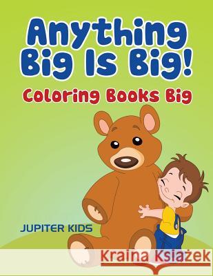 Anything Big Is Big!: Coloring Books Big Jupiter Kids 9781683051329 Jupiter Kids - książka