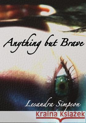 Anything but Brave: A Diary into Addiction Simpson, Lesandra 9780995886506 Lesandra Simpson - książka