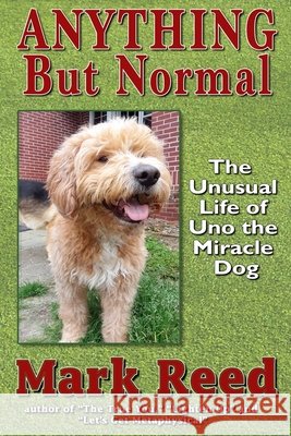 Anything But Normal: The Unusual Life of Uno the Miracle Dog Phillips, Russell, Reed, Mark 9798648684416 Independently Published - książka