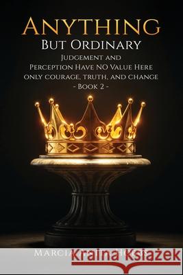 Anything But Ordinary: Judgement and Perception have NO value here. Marcia Anit 9781967813803 Marcia Anita Hobbs - książka