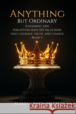 Anything But Ordinary: Judgement and Perception have NO value here. Marcia Anit 9781967813889 Marcia Anita Hobbs - książka