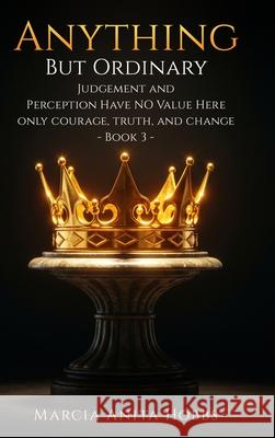 Anything But Ordinary: Judgement and Perception have NO value here. Marcia Anit 9781967813902 Marcia Anita Hobbs - książka