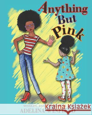 Anything But Pink: A delighfully illustrated tale of a girl and a forbidden color for kids 3-7 (great for bedtime and early reading) Adelina Winfield 9781541103672 Createspace Independent Publishing Platform - książka