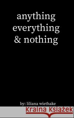 anything, everything, & nothing Liliana Wiethake 9780578349800 Liliana Wiethake - książka