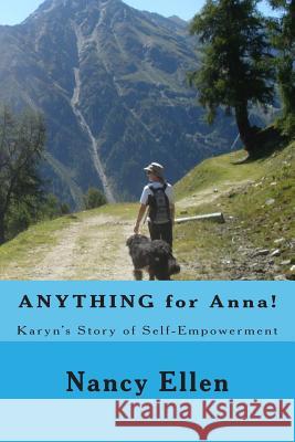 ANYTHING for Anna!: Karyn's Story of Self-Empowerment Ellen, Nancy 9781494767242 Createspace - książka