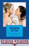 Anything for You: Love, Sex and Science Latron M 9781470024505 Createspace