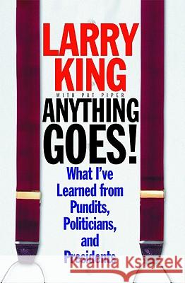 Anything Goes!: What I've Learned from Pundits, Politicians, and Presidents Larry King Pat Piper 9780446525282 Warner Books - książka