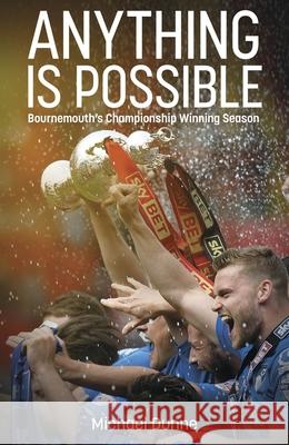 Anything is Possible: Bournemouth’s Championship Winning Season Michael Dunne 9781801507066 Pitch Publishing Ltd - książka