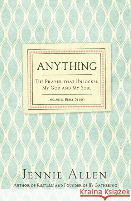 Anything: The Prayer That Unlocked My God and My Soul Allen, Jennie 9780718037208 Thomas Nelson - książka