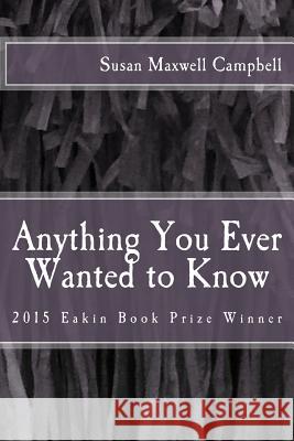 Anything You Ever Wanted to Know Susan Maxwell Campbell 9781534739109 Createspace Independent Publishing Platform - książka