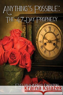 Anything's Possible: The 47-Day Prophecy Evelyn Murray Drayton, Dr 9781943385003 Sellrus Publishing - książka