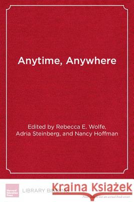 Anytime, Anywhere : Student-Centered Learning for Schools and Teachers    9781612505701 Harvard Educational Publishing Group - książka