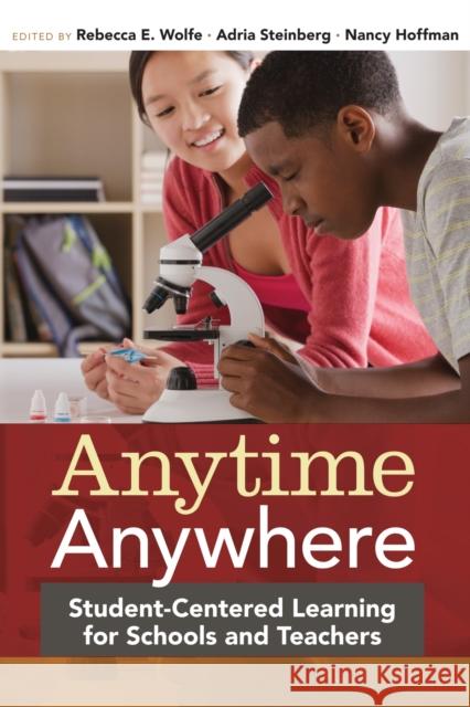 Anytime, Anywhere: Student-Centered Learning for Schools and Teachers Wolfe, Rebecca E. 9781612505695 Harvard Education Press - książka