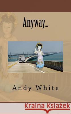 Anyway... Andy White 9781530035250 Createspace Independent Publishing Platform - książka