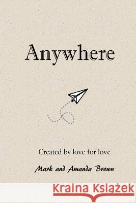 Anywhere Amanda Brown Mark Brown 9781548464738 Createspace Independent Publishing Platform - książka