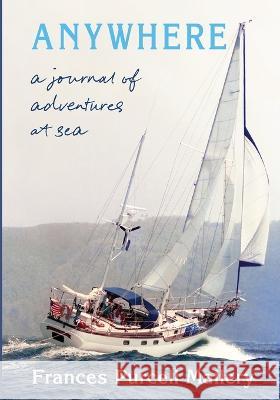 Anywhere: A Journal of Adventures at Sea Frances P Mallery 9781087909042 IngramSpark - książka