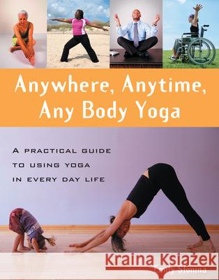 Anywhere, Anytime, Any Body Yoga: A Practical Guide to Using Yoga in Everyday Life Laura Carapellese Emily Slonina 9780897935197 Hunter House Publishers - książka