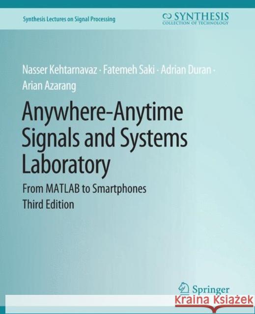 Anywhere-Anytime Signals and Systems Laboratory: From MATLAB to Smartphones, Third Edition Fatemeh Saki Adrian Duran Arian Azarang 9783031014147 Springer International Publishing AG - książka