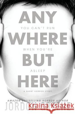 Anywhere But Here: A Short Horror Story Jordon Greene 9780998391328 Franklin/Kerr Press - książka