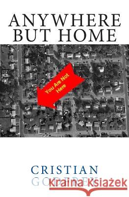 Anywhere But Home Cristian Godfrey 9781514295366 Createspace - książka