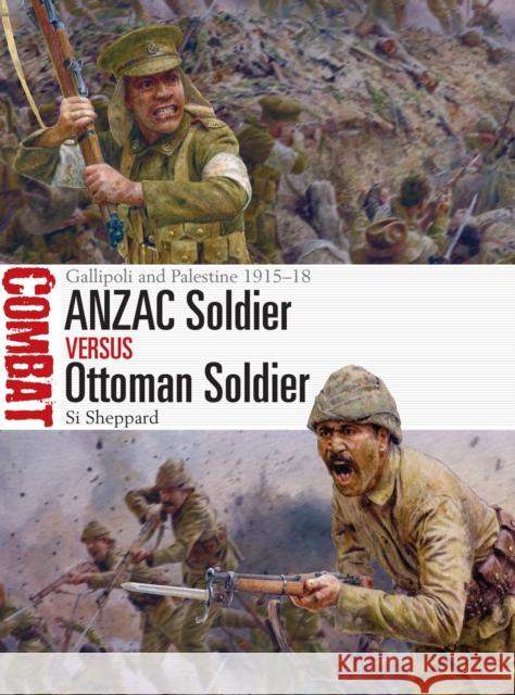 ANZAC Soldier vs Ottoman Soldier: Gallipoli and Palestine 1915-18 Si Sheppard 9781472849182 Bloomsbury Publishing PLC - książka