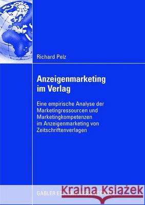 Anzeigenmarketing Im Verlag: Eine Empirische Analyse Der Marketingressourcen Und Marketingkompetenzen Im Anzeigenmarketing Von Zeitschriftenverlage Richard Pelz Prof Dr Bernd W Wirtz Bernd W Wirtz 9783835009721 Gabler Verlag - książka