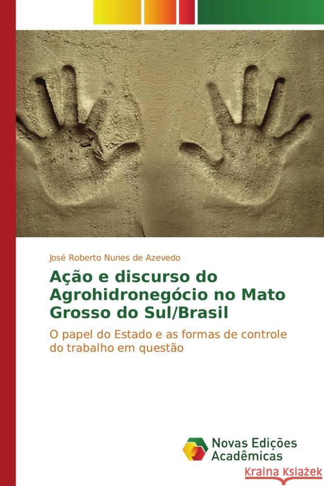 Ação e discurso do Agrohidronegócio no Mato Grosso do Sul/Brasil Azevedo, José Roberto Nunes de 9783330765825 Novas Edições Acadêmicas - książka