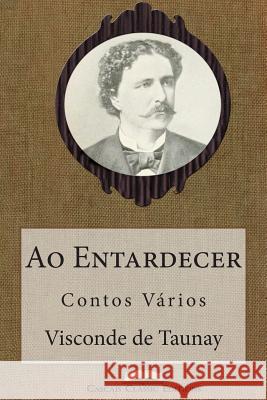 Ao Entardecer: Contos Vários Visconde De Taunay 9781511774871 Createspace - książka