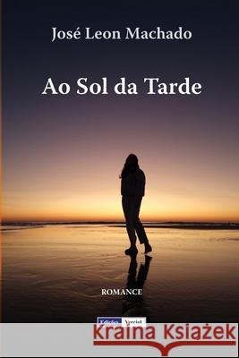 Ao Sol da Tarde José Leon Machado 9798857435809 Independently Published - książka