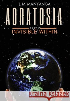 Aoratosia: Part 1, INVISIBLE WITHIN J. M. Manyanga 9781736788332 Big Brains Publishing LLC - książka