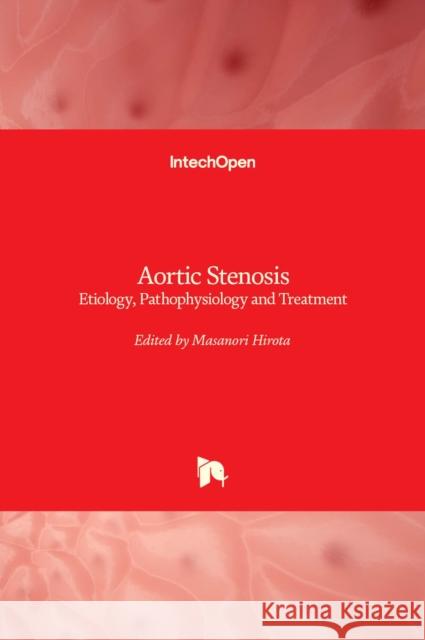 Aortic Stenosis: Etiology, Pathophysiology and Treatment Masanori Hirota 9789533076607 Intechopen - książka