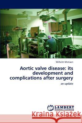 Aortic valve disease: its development and complications after surgery Mistiaen, Wilhelm 9783848425419 LAP Lambert Academic Publishing - książka