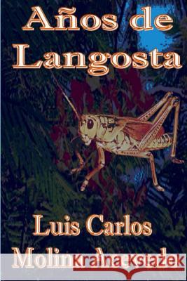 Años de Langosta Molina Acevedo, Luis Carlos 9781514753422 Createspace - książka