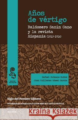 Años de vértigo: Baldomero Sanín Cano y la revista Hispania (1912-1916) Gomez Garcia, Juan Guillermo 9789586653787 Siglo del Hombre Editores - książka