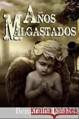 Años Malgastados Ruiz Gómez, Benjamín 9781521346778 Independently Published - książka